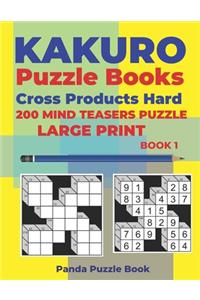 Kakuro Puzzle Book Hard Cross Product - 200 Mind Teasers Puzzle - Large Print - Book 1