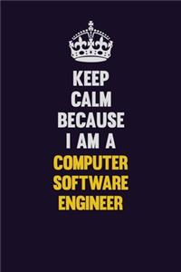 Keep Calm Because I Am A Computer Software Engineer