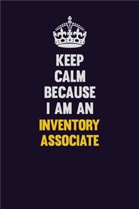 Keep calm Because I Am An Inventory Associate