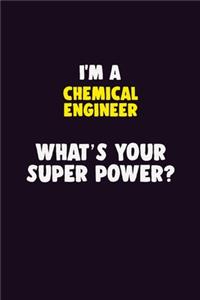 I'M A Chemical engineer, What's Your Super Power?