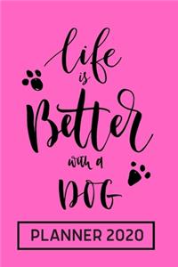 Life is Better with A Dog - Planner 2020