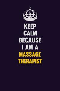 Keep Calm Because I Am A Massage Therapist