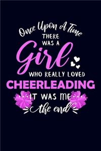 Once Upon A Time There Was A Girl Who Really Loved Cheerleading It Was Me The End