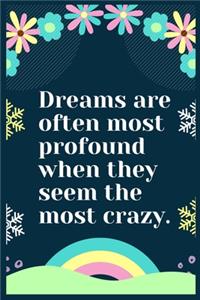 Dreams are often most profound when they seem the most crazy
