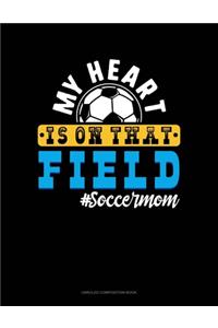My Heart Is On That Field #Soccermom