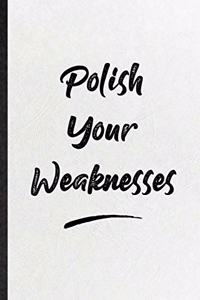 Polish Your Weaknesses