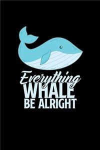 Everything whale be alright