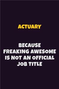 Actuary, Because Freaking Awesome Is Not An Official Job Title