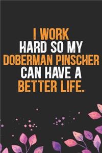 I Work Hard so My Doberman Pinscher Can Have a Better Life