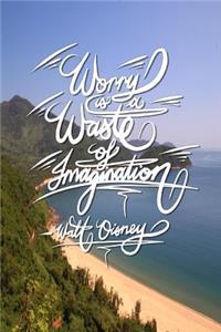 Worry is a waste of imagination - Walt Disney