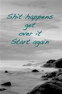 Shit happens. Get over it. Start again