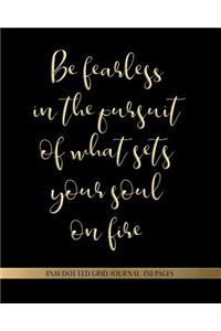 Be Fearless in the Pursuit of What Sets Your Soul on Fire