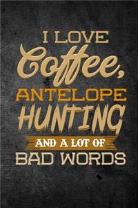 I Love Coffee, Antelope Hunting, And A Lot Of Bad Words
