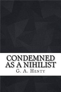 Condemned as a Nihilist