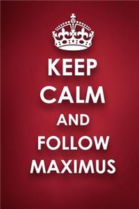 Keep Calm And Follow Maximus