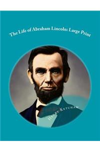 The Life of Abraham Lincoln: Large Print