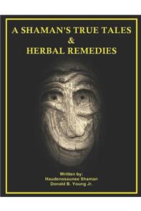 A Shaman's True Tales & Herbal Remedies