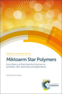 Miktoarm Star Polymers: From Basics of Branched Architecture to Synthesis, Self-assembly and Applications: Volume 25 (Polymer Chemistry Series)