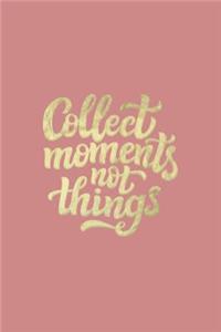 Collect Moments Not Things