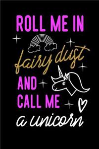 Roll Me In Fairydust And Call Me A Unicorn: Blank Lined Journal To Write In Unicorn Notebook V2