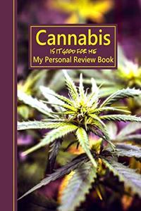 Cannabis Is It Good for Me: My Personal Review Book