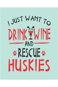 I Just Want to Drink Wine and Rescue Huskies