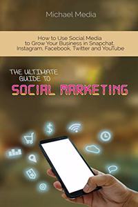 The Ultimate Guide to Social Media Marketing