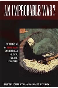 Improbable War? the Outbreak of World War I and European Political Culture Before 1914
