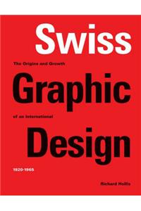 Swiss Graphic Design: The Origins and Growth of an International Style, 1920-1965