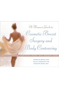 A Woman's Guide to Cosmetic Breast Surgery and Body Contouring