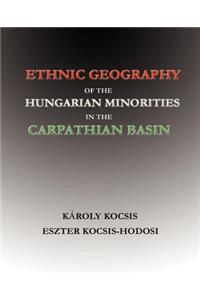 Ethnic Geography of the Hungarian Minorities in the Carpathian Basin