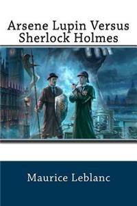 Arsene Lupin Versus Sherlock Holmes