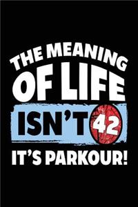 The Meaning Of Life Isn't 42 It's Parkour