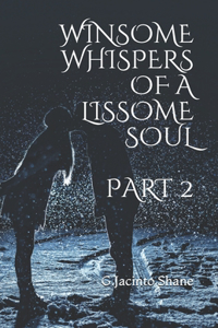 Winsome whispers of a lissome soul Part 2
