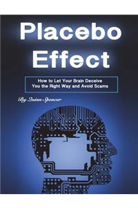 Placebo Effect: How to Let Your Brain Deceive You the Right Way and Avoid Scams