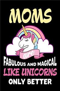 Moms Are Fabulous and Magical Like Unicorns Only Better