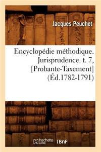 Encyclopédie Méthodique. Jurisprudence. T. 7, [Probante-Taxement] (Éd.1782-1791)