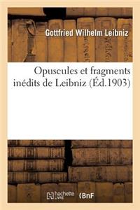 Opuscules Et Fragments Inédits de Leibniz: Extraits Des Manuscrits de la Bibliothèque Royale