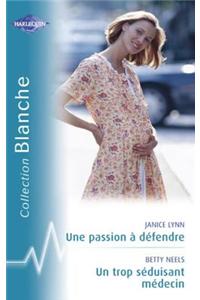 Une Passion a Defendre - Un Trop Seduisant Medecin (Harlequin Blanche)