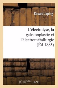 L'Électrolyse, La Galvanoplastie Et l'Électrométallurgie