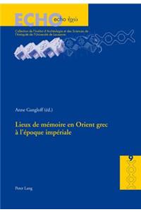 Lieux de Mémoire En Orient Grec À l'Époque Impériale