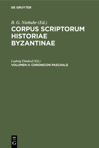 Corpus Scriptorum Historiae Byzantinae. Chronicon Paschale. Volumen II
