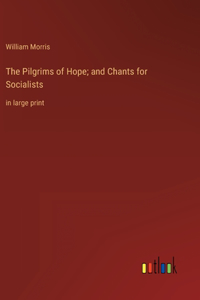 The Pilgrims of Hope; and Chants for Socialists