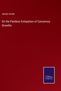 On the Painless Extirpation of Cancerous Growths