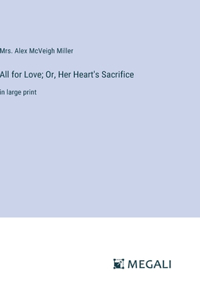All for Love; Or, Her Heart's Sacrifice