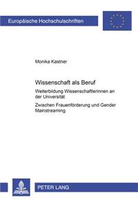 Wissenschaft ALS Beruf?: Weiterbildung Von Wissenschaftlerinnen an Der Universitaet - Zwischen Frauenfoerderung Und Gender Mainstreaming