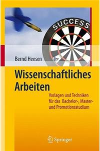 Wissenschaftliches Arbeiten: Vorlagen Und Techniken Fur das Bachelor-, Master- Und Promotionsstudium