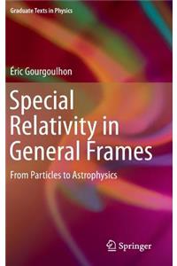 Special Relativity in General Frames: From Particles to Astrophysics