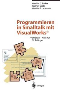 Programmieren in SmallTalk Mit Visualworks(r): SmallTalk -- Nicht Nur Für Anfänger
