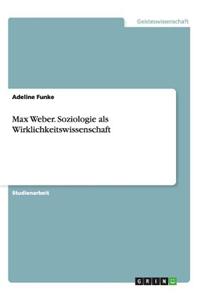 Max Weber. Soziologie als Wirklichkeitswissenschaft